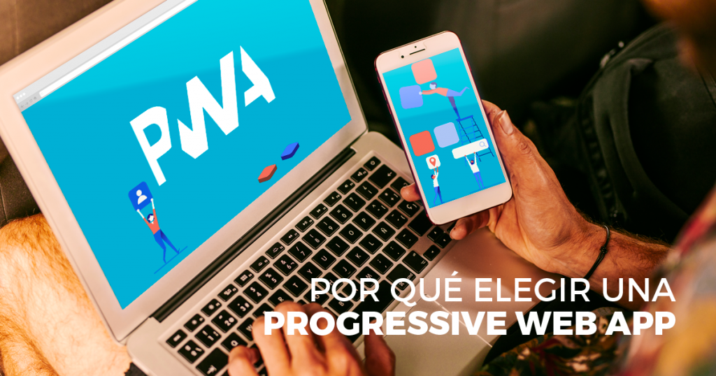 ¿Por qué elegir una Progressive Web App?